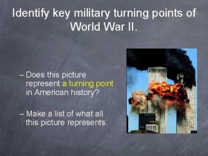 Identify key military turning points of World War