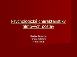 Psychologick charakteristiky filmovch postav Kateina Bartoov Markta Kukaov