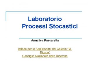 Laboratorio Processi Stocastici Annalisa Pascarella Istituto per le