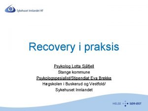 Recovery i praksis Psykolog Lotta Sjfjell Stange kommune