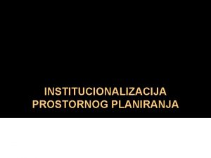 INSTITUCIONALIZACIJA PROSTORNOG PLANIRANJA PROSTOR sastav fizikih sklopova na