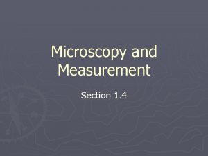 Microscopy and measurement section 1-4 review