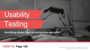 Usability Testing Identifying design flaws by testing early