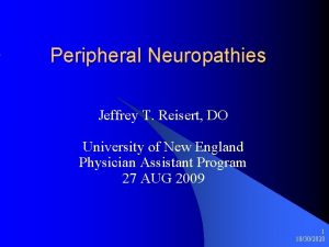 Peripheral Neuropathies Jeffrey T Reisert DO University of