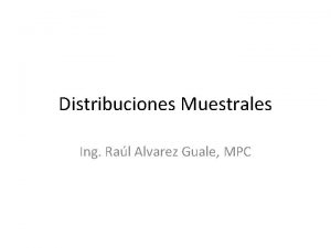 Distribuciones Muestrales Ing Ral Alvarez Guale MPC Poblacin