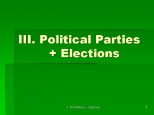 III Political Parties Elections III Pol Parties Elections