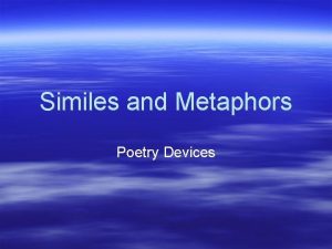 Similes and Metaphors Poetry Devices Simile A comparison