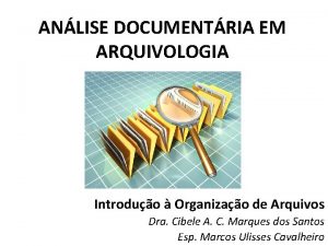 ANLISE DOCUMENTRIA EM ARQUIVOLOGIA Introduo Organizao de Arquivos