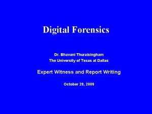 Digital Forensics Dr Bhavani Thuraisingham The University of