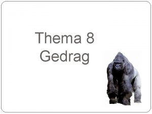 Thema 8 Gedrag De studie van gedrag Gedrag