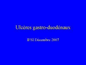 Ulcres gastroduodnaux IFSI Dcembre 2007 GENERALITES Maladie ulcreuse