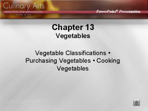 Power Point Presentation Chapter 13 Vegetables Vegetable Classifications