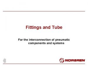 Fittings and Tube For the interconnection of pneumatic