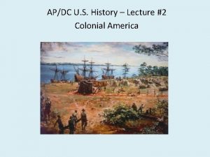 APDC U S History Lecture 2 Colonial America