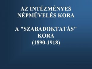 AZ INTZMNYES NPMVELS KORA A SZABADOKTATS KORA 1890