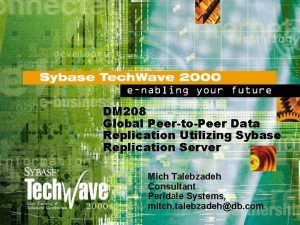 DM 208 Global PeertoPeer Data Replication Utilizing Sybase