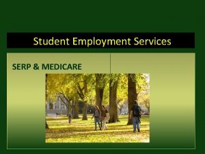 Student Employment Services SERP MEDICARE CSU is NOT