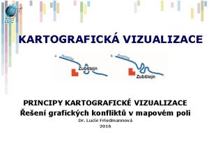 KARTOGRAFICK VIZUALIZACE PRINCIPY KARTOGRAFICK VIZUALIZACE een grafickch konflikt