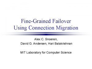 FineGrained Failover Using Connection Migration Alex C Snoeren