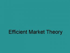 Efficient Market Theory Efficient Markets In an efficient