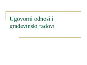 Ugovorni odnosi i graevinski radovi Pravni izvori n