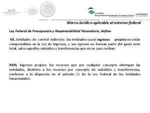 Marco Jurdico aplicable al entorno federal Ley Federal