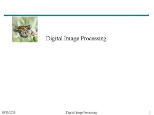 Digital Image Processing 10302020 Digital Image Processing 1