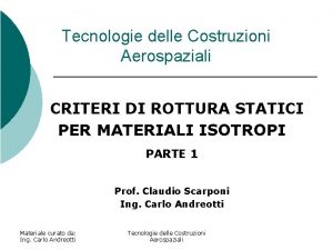 Tecnologie delle Costruzioni Aerospaziali CRITERI DI ROTTURA STATICI