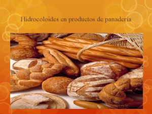 Hidrocoloides en productos de panadera Qu es un
