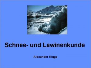 Schnee und Lawinenkunde Alexander Kluge USISchilehrerausbildung Schnee und