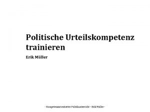 Politische Urteilskompetenz trainieren Erik Mller Kompetenzorientierter Politikunterricht Erik Politische Urteilskompetenz trainieren Erik Mller Kompetenzorientierter Politikunterricht Erik