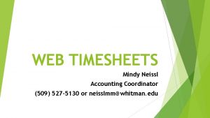 WEB TIMESHEETS Mindy Neissl Accounting Coordinator 509 527