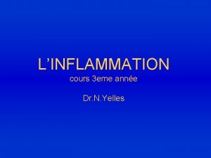 LINFLAMMATION cours 3 eme anne Dr N Yelles