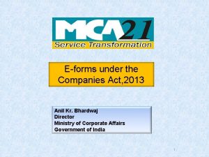 Eforms under the Companies Act 2013 Anil Kr