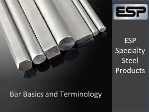 ESP Specialty Steel Products Bar Basics and Terminology