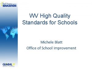 WV High Quality Standards for Schools Michele Blatt