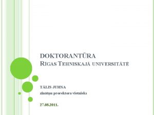 DOKTORANTRA RGAS TEHNISKAJ UNIVERSITT TLIS JUHNA zintu prorektora