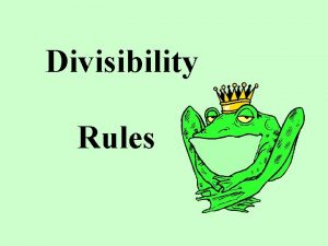 Divisibility Rules What is Divisibility Divisibility means that