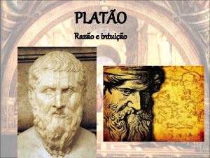 PLATO Razo e intuio Nasceu em Atenas provavelmente