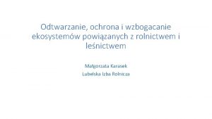 Odtwarzanie ochrona i wzbogacanie ekosystemw powizanych z rolnictwem