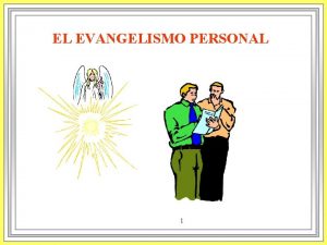 EL EVANGELISMO PERSONAL 1 EL EVANGELISMO PERSONAL TRES