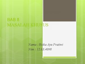 BAB 8 MASALAH KHUSUS Nama Rizka Ayu Pratiwi