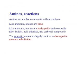 Amines reactions Amines are similar to ammonia in