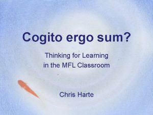 Cogito ergo sum Thinking for Learning in the