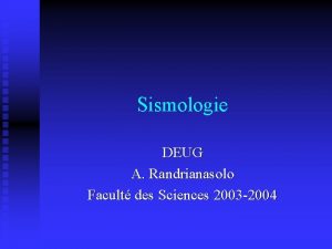 Sismologie DEUG A Randrianasolo Facult des Sciences 2003