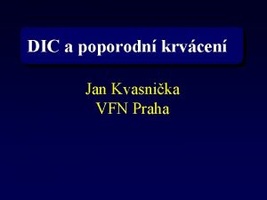 DIC a poporodn krvcen Jan Kvasnika VFN Praha