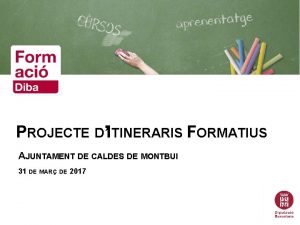 PROJECTE DITINERARIS FORMATIUS AJUNTAMENT DE CALDES DE MONTBUI