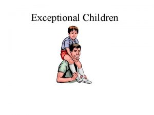 Exceptional Children Areas of Exceptional Children and Adults