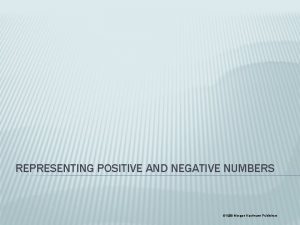 REPRESENTING POSITIVE AND NEGATIVE NUMBERS 1998 Morgan Kaufmann