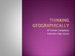 AP Human Geography Parkview High School What is